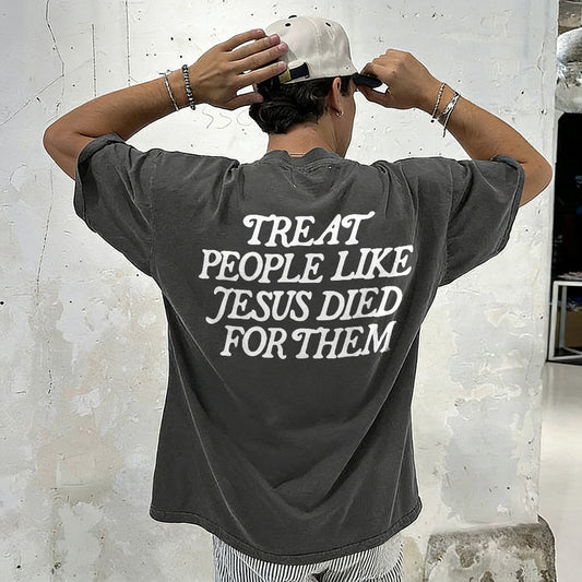 Treat People Like Jesus Died For Them Printed Men's Washed Tee