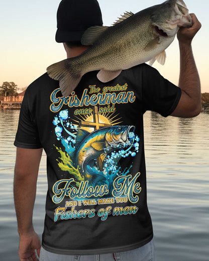 The Greatest Fisherman Once Said Follow Me And I Will Make You Fishers Of Men All Over Print T-Shirt