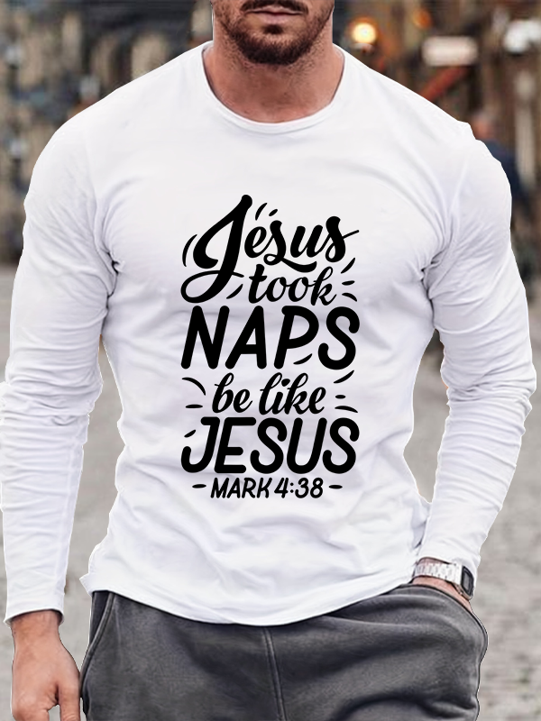 Jesus Took Naps Be Like Jesus Mark 4:38 Cotton Long Sleeve T-Shirt