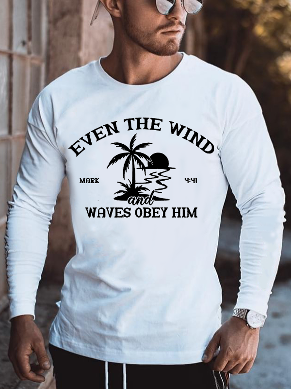 Even The Wind and Waves Obey Him Jesus God  Christian Cotton Long Sleeve T-Shirt