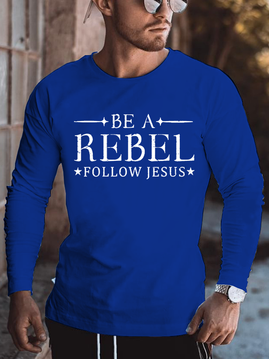 Be A Rebel Follow Jesus Jesus God Christian Cotton Long Sleeve T-Shirt