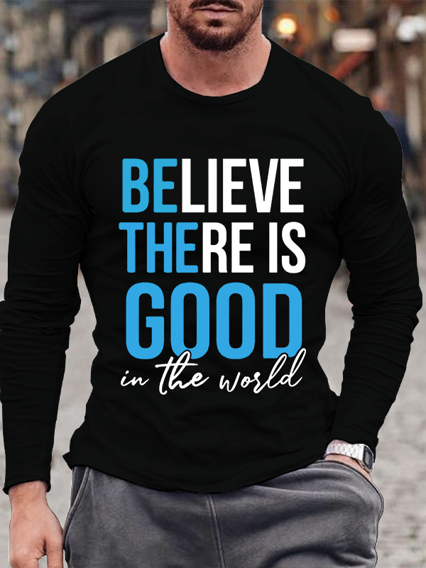 Believe there is good in the world Long Sleeve T-Shirt