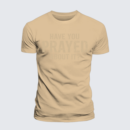 Luxe Mercerized Cotton Tee - Have You Prayed About It?