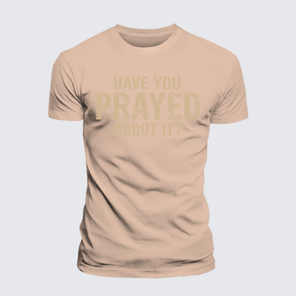 Luxe Mercerized Cotton Tee - Have You Prayed About It?