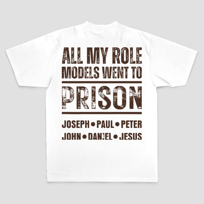 All My Role Models Went To Prison Joseph • Paul • Peter John • Daniel • Jesus Printed Men's T-shirt