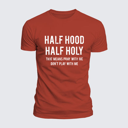 Luxe Mercerized Cotton Tee - Half Hood Half Holy That Means Pray With Me Don't Play With Me
