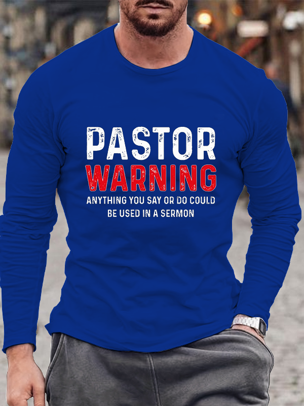 Pastor Warning Anything You Say or Do Could Be Used in a Sermon Long Sleeve T-Shirt