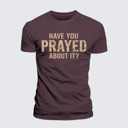 Luxe Mercerized Cotton Tee - Have You Prayed About It?