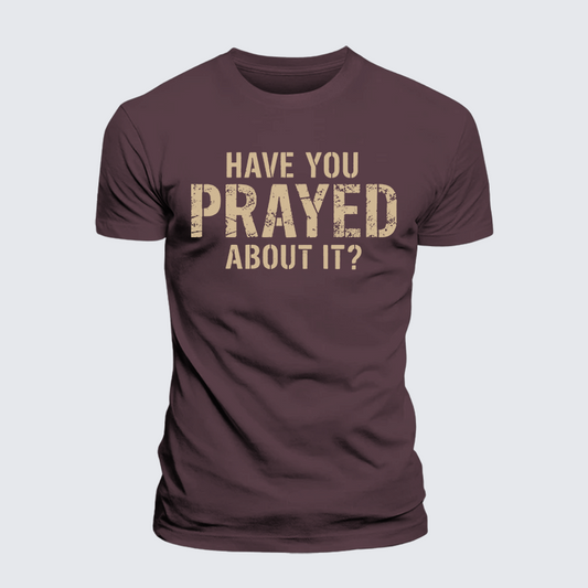 Luxe Mercerized Cotton Tee - Have You Prayed About It?