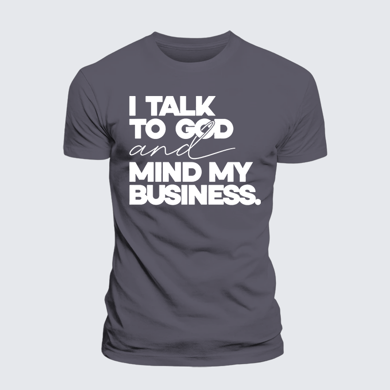 Luxe Mercerized Cotton Tee - I Talk To God And Mind My Business