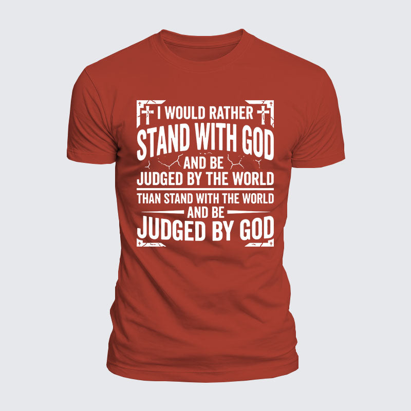 Luxe Mercerized Cotton Tee - I Would Rather Stand With God And Be Judged By The World Than Stand With The World And Be Judged By God
