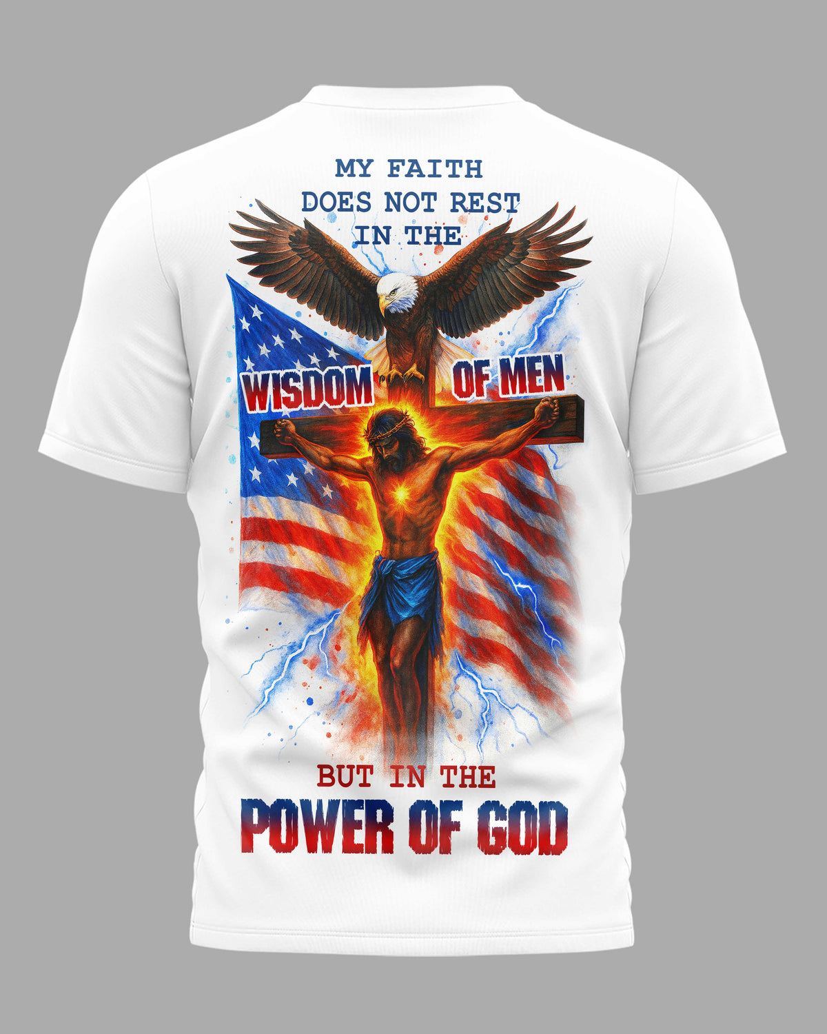 My Faith Does Not Rest In The Wisdom Of Men But In The Power Of God All Over Print T-Shirt