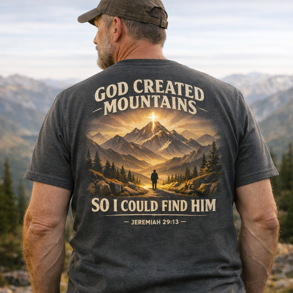 God Created Moutains So I Could Find Him T-Shirt