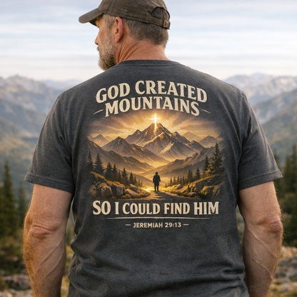 God Created Moutains So I Could Find Him T-Shirt