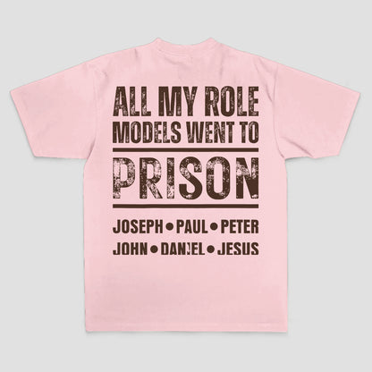 All My Role Models Went To Prison Joseph • Paul • Peter John • Daniel • Jesus Printed Men's T-shirt