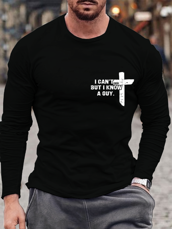 I Can't But I Know A Guy Long Sleeve T-Shirt