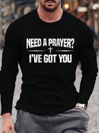 Need A Prayer? I've Got You  Jesus God Christian Cotton Long Sleeve T-Shirt