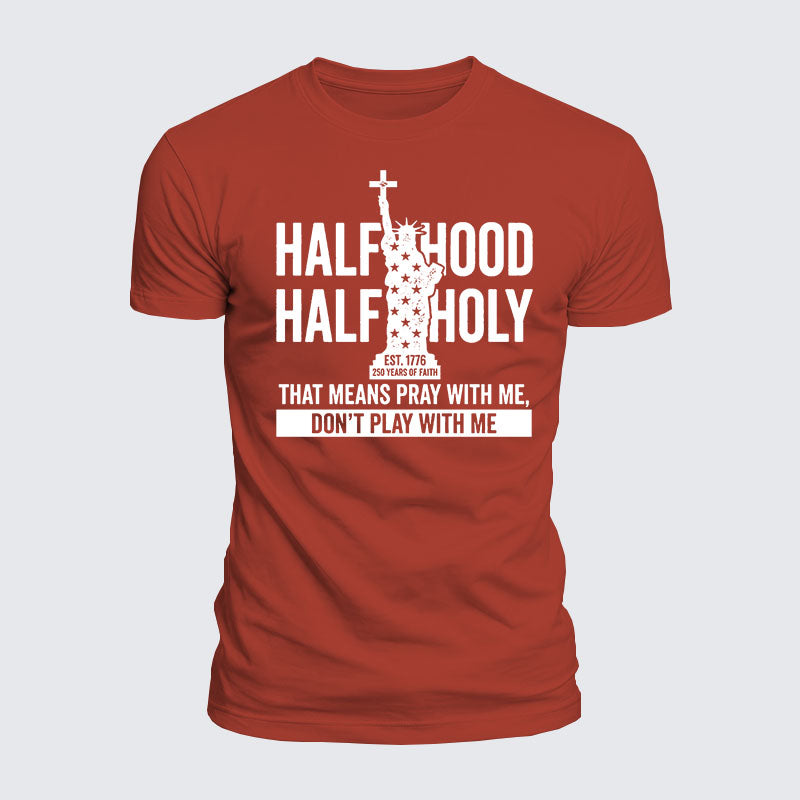 Luxe Mercerized Cotton Tee - Half Hood Half Holy That Means Pray With Me Don't Play With Me