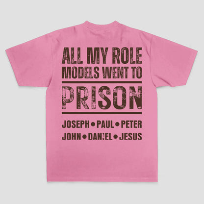 All My Role Models Went To Prison Joseph • Paul • Peter John • Daniel • Jesus Printed Men's T-shirt