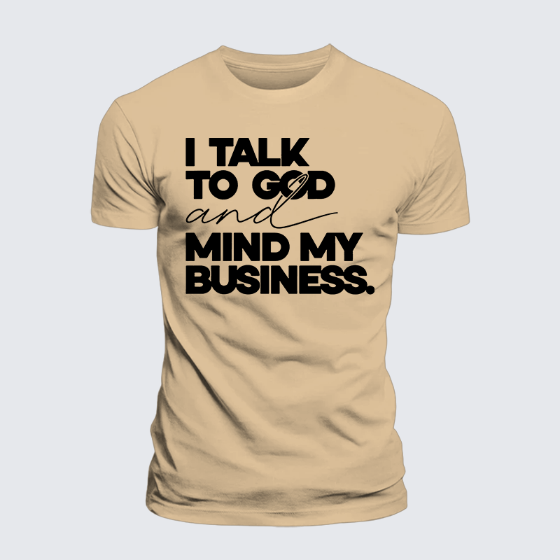 Luxe Mercerized Cotton Tee - I Talk To God And Mind My Business
