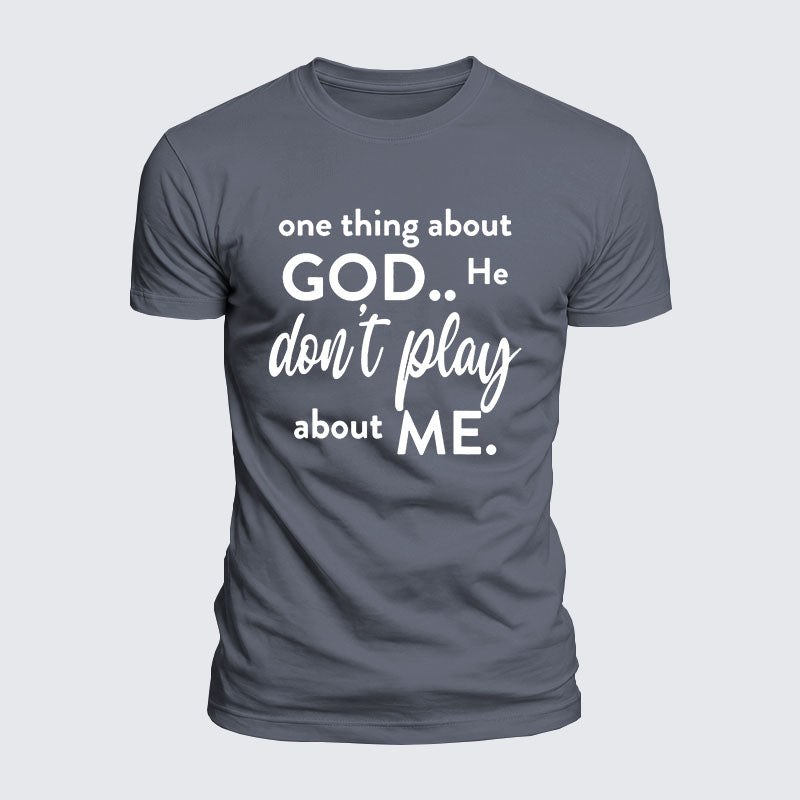Luxe Mercerized Cotton Tee -  One Thing About God He Don't Play About Me