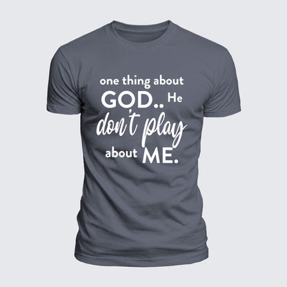 Luxe Mercerized Cotton Tee -  One Thing About God He Don't Play About Me