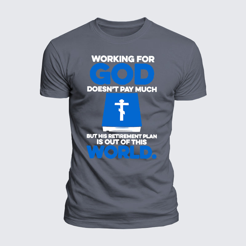 Luxe Mercerized Cotton Tee - Working For God Doesnt Pay Much