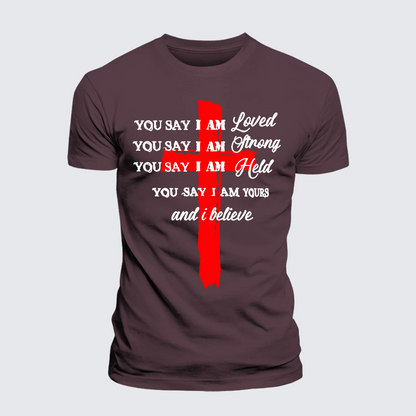 Luxe Mercerized Cotton Tee - You Say I Am Loved Am Strong Am Held Am Loved And I Believe