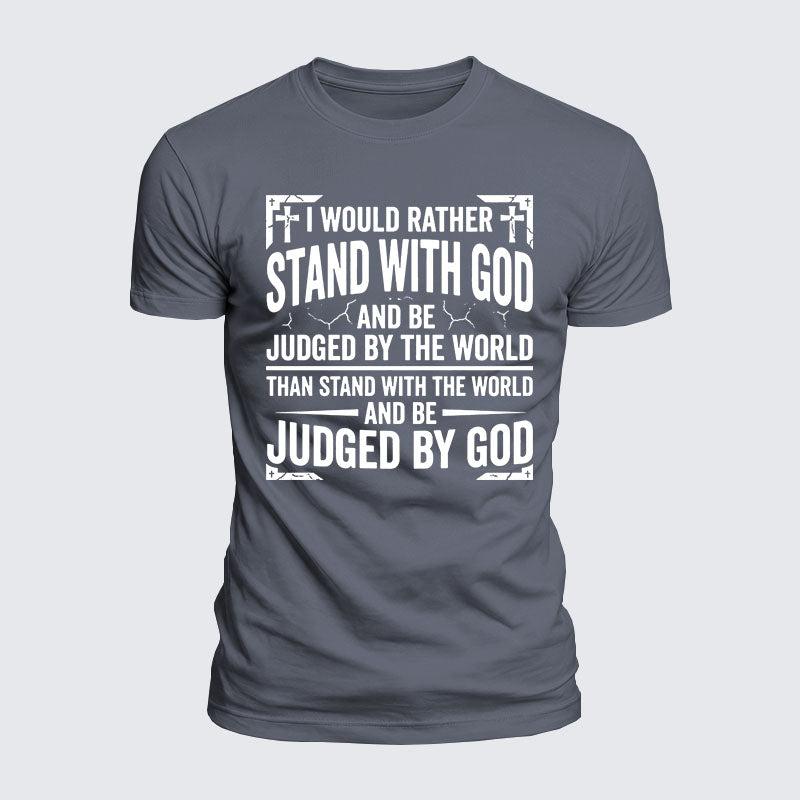 Luxe Mercerized Cotton Tee - I Would Rather Stand With God And Be Judged By The World Than Stand With The World And Be Judged By God