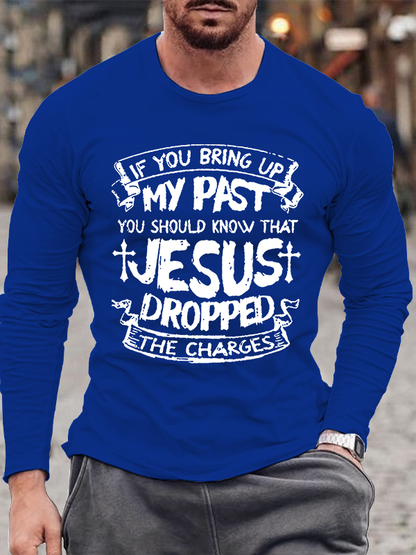 If You Bring Up My Past You Should Know That Jesus Dropped The Charges Cotton Long Sleeve T-Shirt
