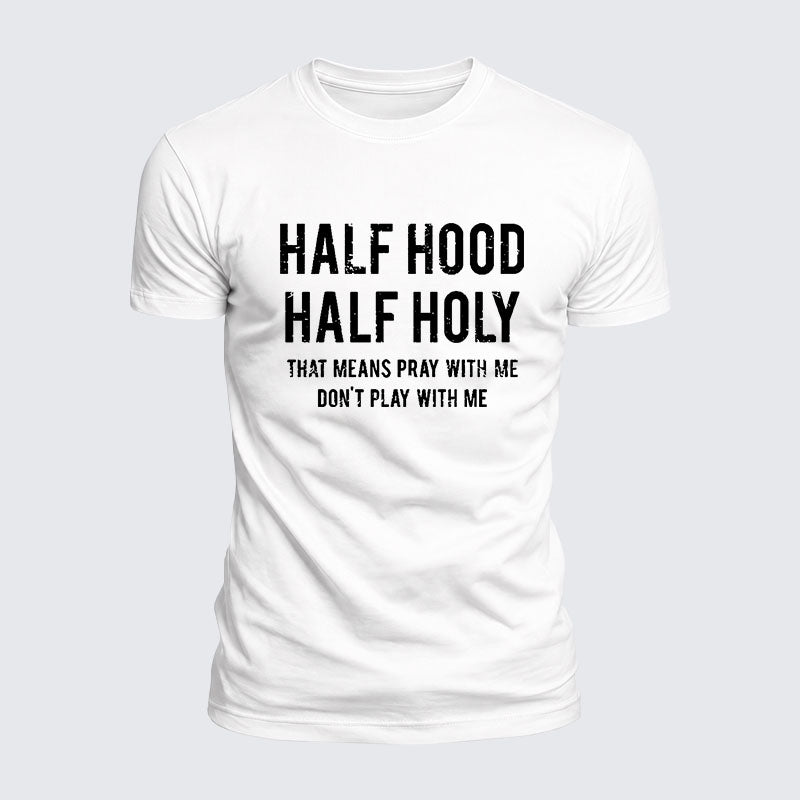 Luxe Mercerized Cotton Tee - Half Hood Half Holy That Means Pray With Me Don't Play With Me