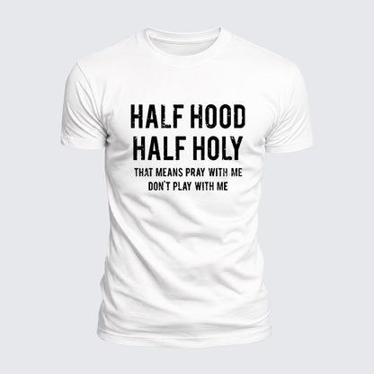Luxe Mercerized Cotton Tee - Half Hood Half Holy That Means Pray With Me Don't Play With Me