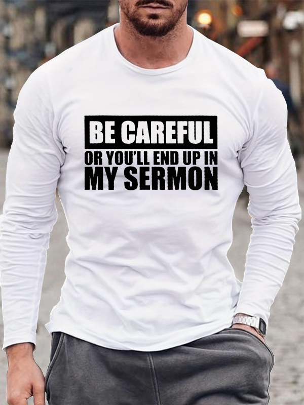 Be Careful Or You'll End Up In My Sermon Long Sleeve T-Shirt