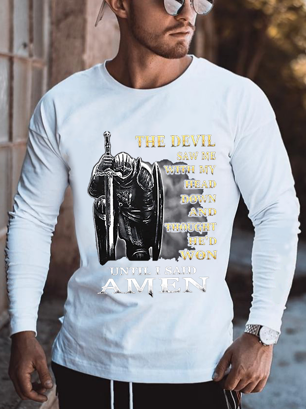 The Devil Saw Me with My Head Down and Thought He'd Won Until I Said Amen Long Sleeve T-shirt