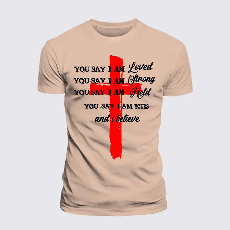 Luxe Mercerized Cotton Tee - You Say I Am Loved Am Strong Am Held Am Loved And I Believe