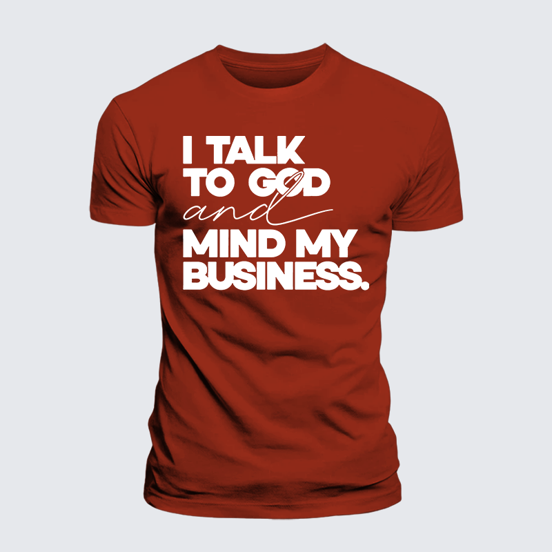 Luxe Mercerized Cotton Tee - I Talk To God And Mind My Business