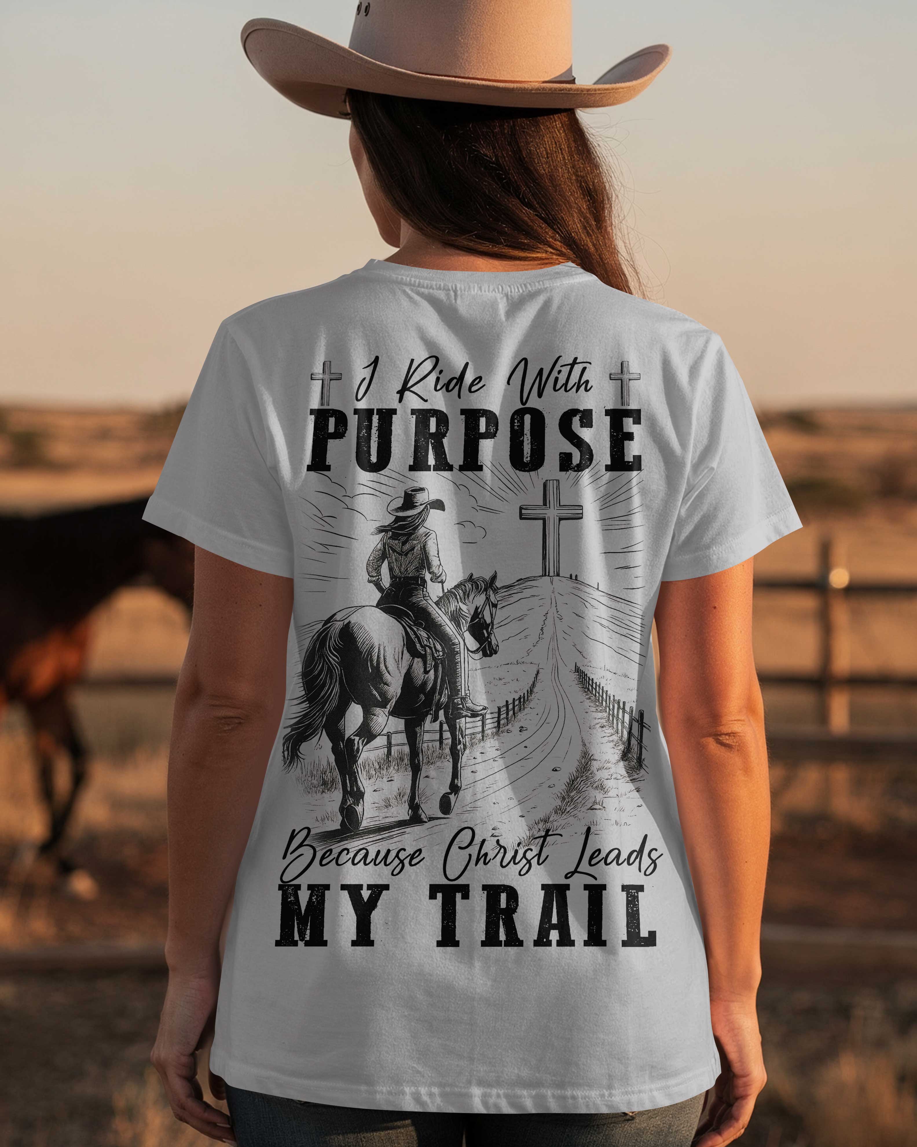 I Ride With Purpose Because Christ Leads My Trail T-Shirt