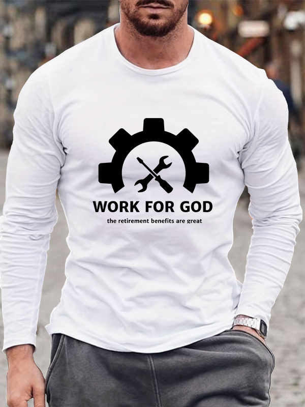 Men's  Work For God The Retirement Benefits Are Great Long Sleeve