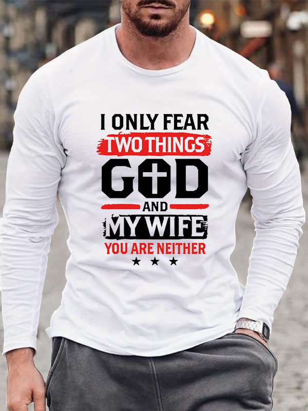 I Only Fear Two Things Long Sleeve T-Shirt