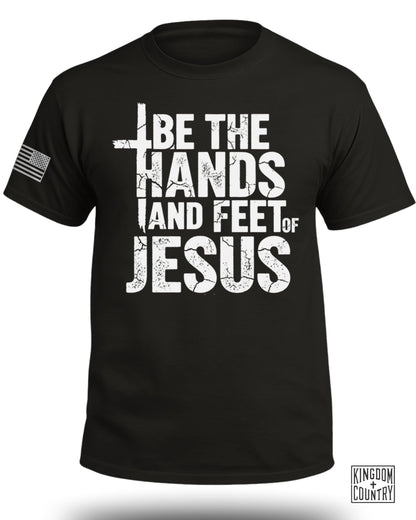 Be The Hands and Feet Of Jesus T-Shirt
