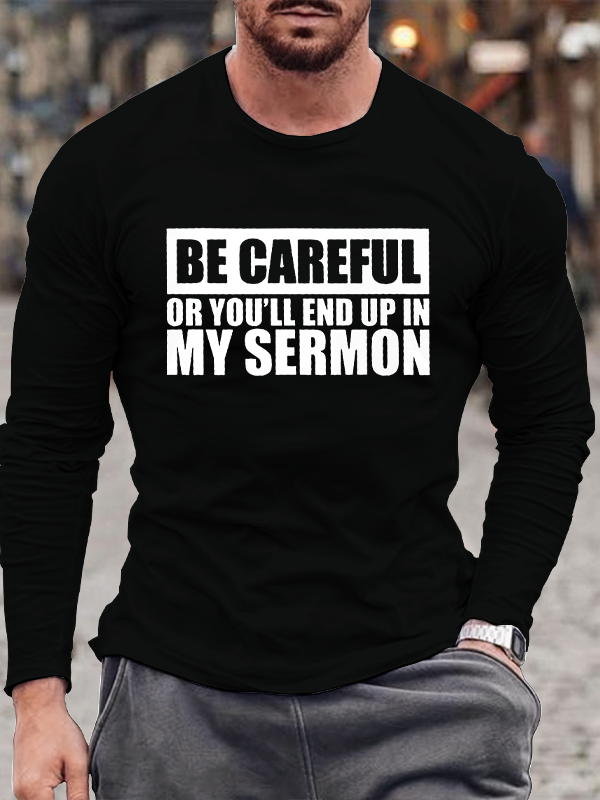 Be Careful Or You'll End Up In My Sermon Long Sleeve T-Shirt