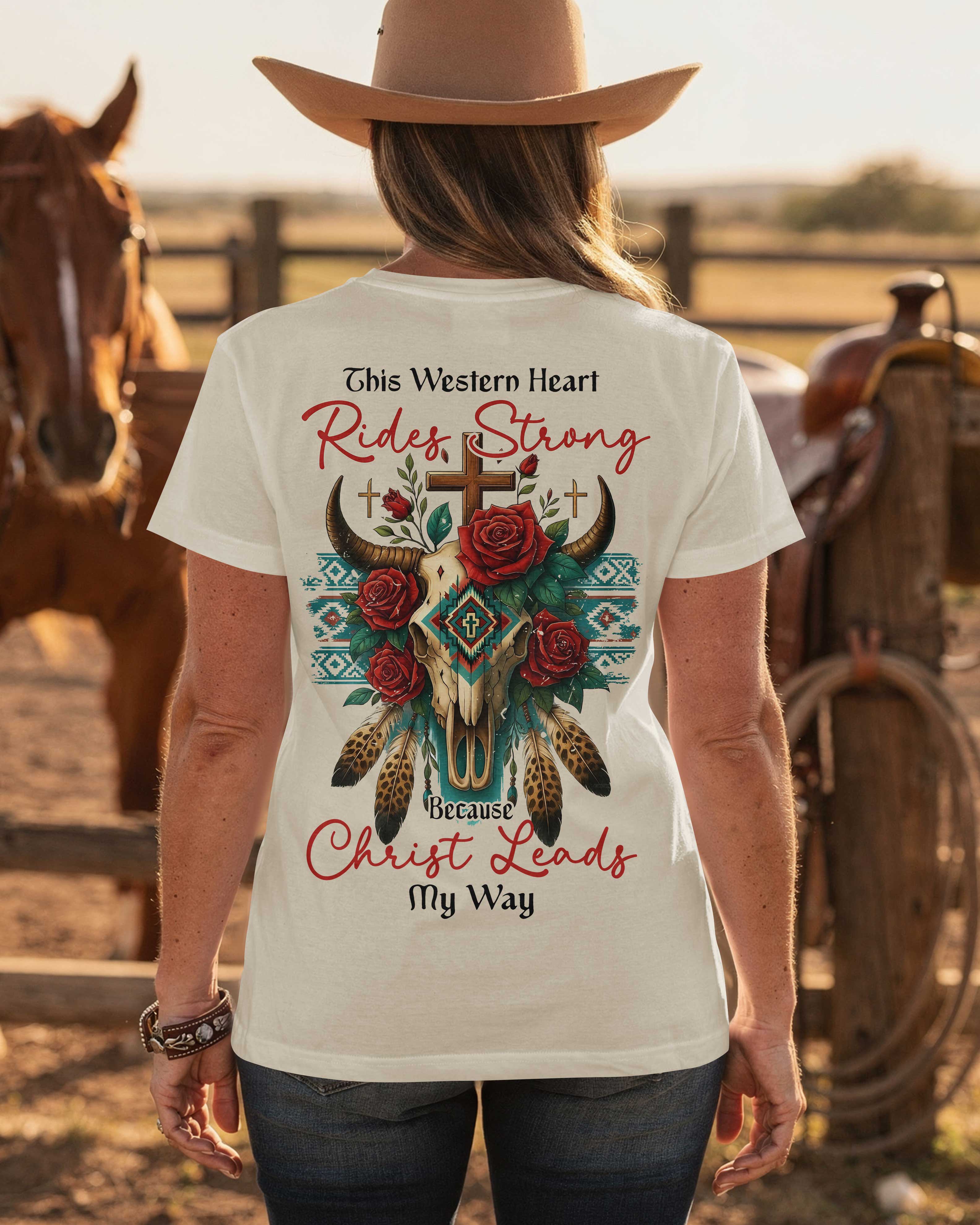 This Western Heart Rides Strong Because Christ Leads My Way T-Shirt