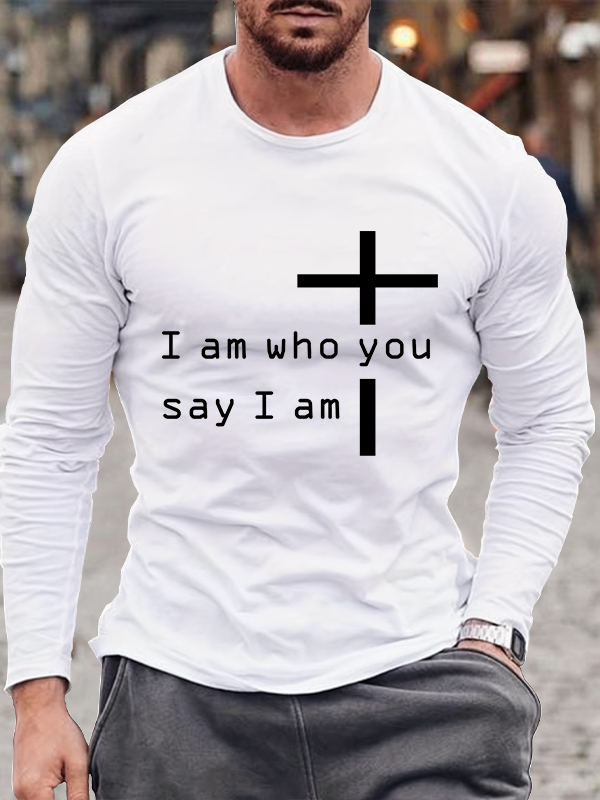 I Am Who You Say I Am Cross  Long Sleeve T-Shirt