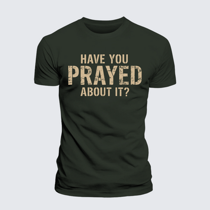 Luxe Mercerized Cotton Tee - Have You Prayed About It?