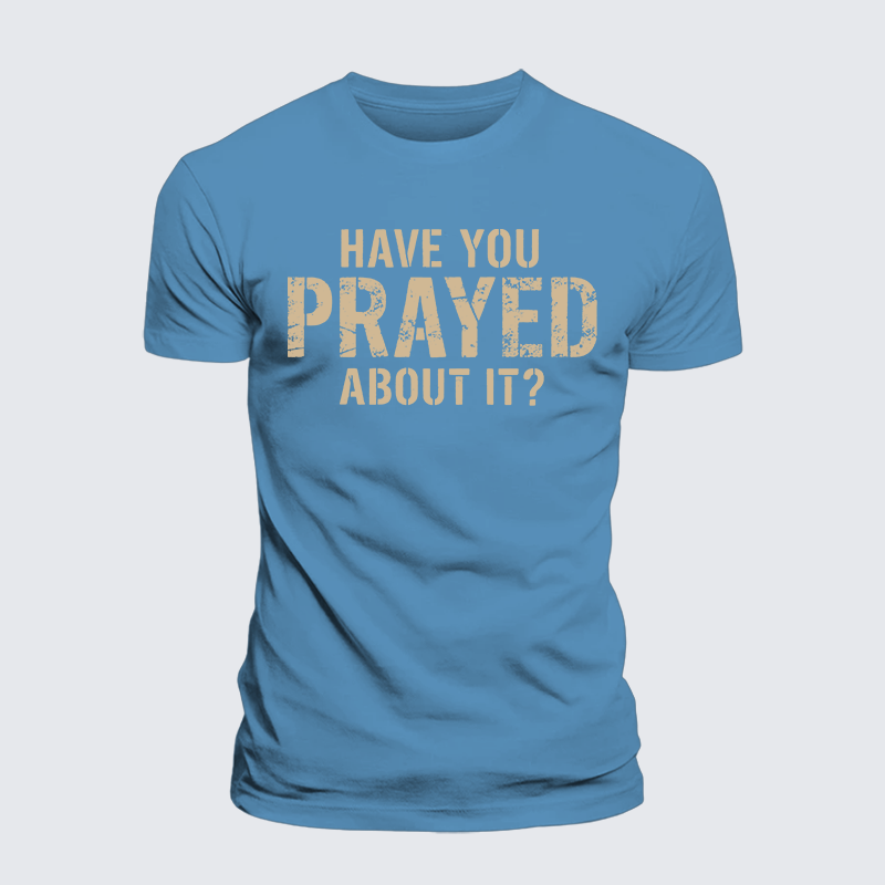 Luxe Mercerized Cotton Tee - Have You Prayed About It?