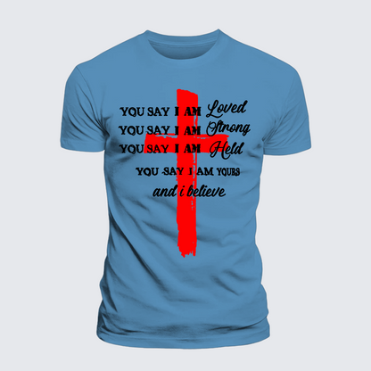 Luxe Mercerized Cotton Tee - You Say I Am Loved Am Strong Am Held Am Loved And I Believe