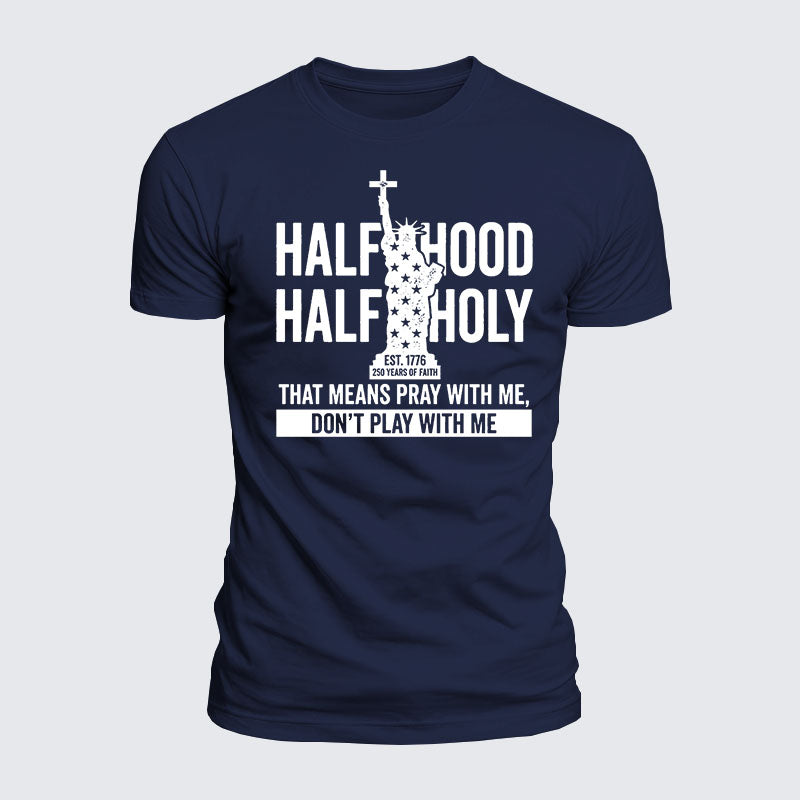 Luxe Mercerized Cotton Tee - Half Hood Half Holy That Means Pray With Me Don't Play With Me