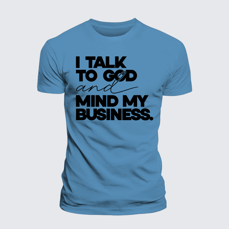 Luxe Mercerized Cotton Tee - I Talk To God And Mind My Business