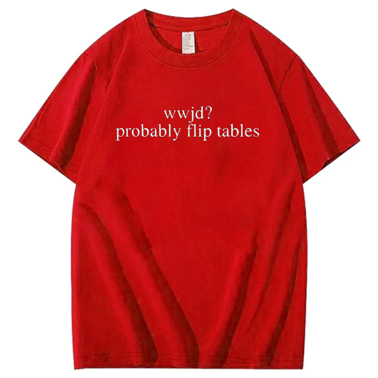 WWJD He'd Flip Tables - Funny Christian Humor T-Shirt