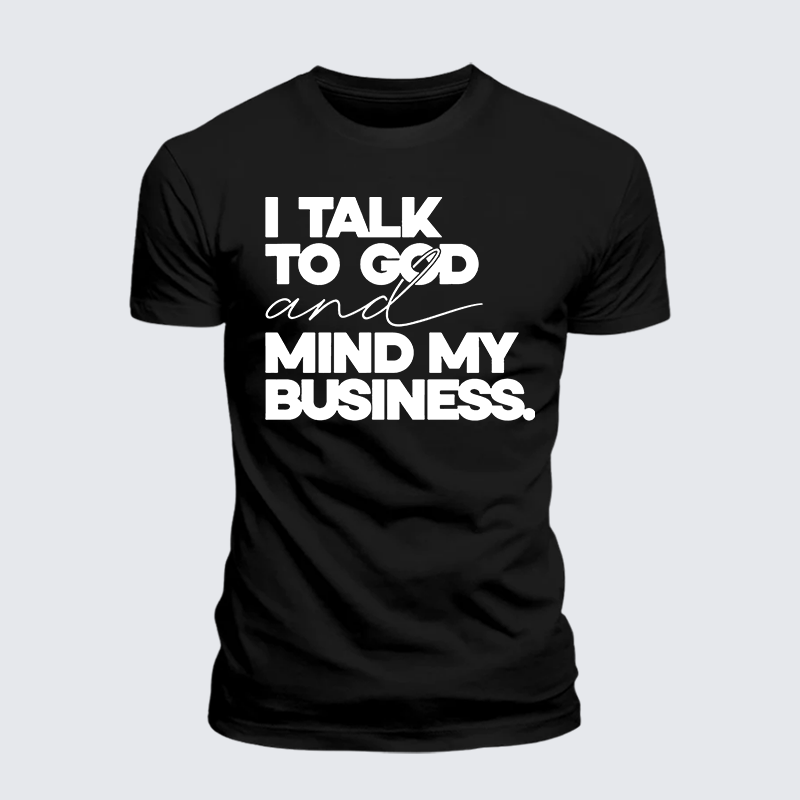 Luxe Mercerized Cotton Tee - I Talk To God And Mind My Business